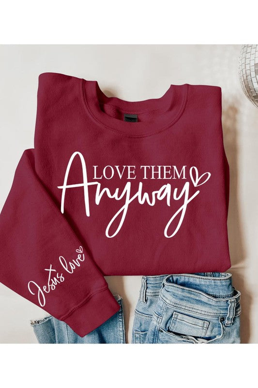 Love Them Anyway Graphic Fleece Sweatshirts