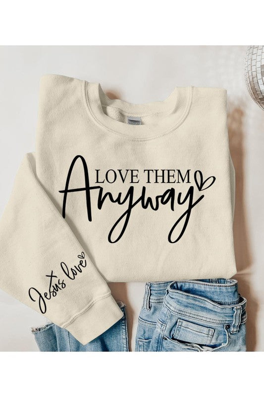 Love Them Anyway Graphic Fleece Sweatshirts