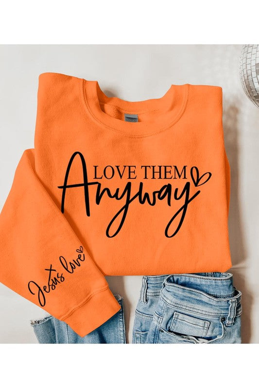 Love Them Anyway Graphic Fleece Sweatshirts