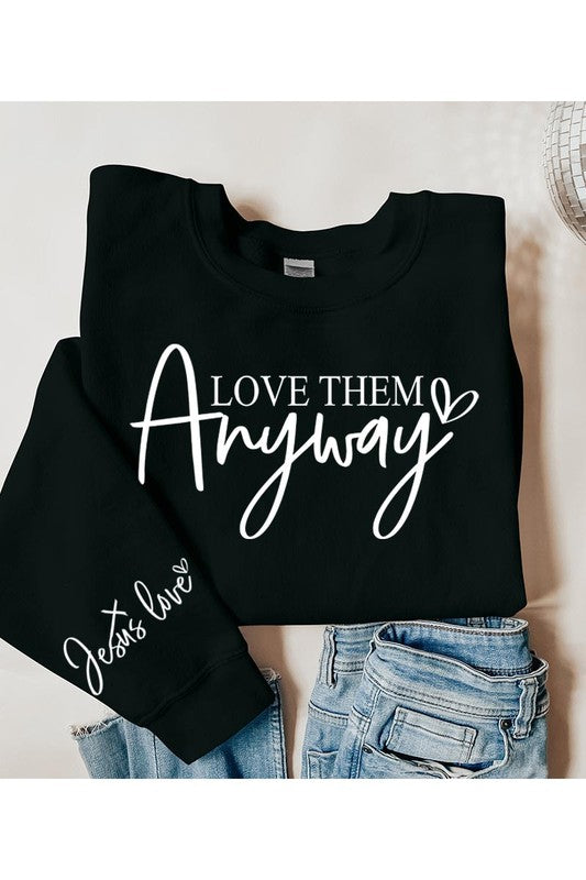 Love Them Anyway Graphic Fleece Sweatshirts