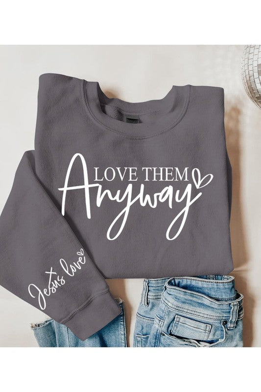 Love Them Anyway Graphic Fleece Sweatshirts