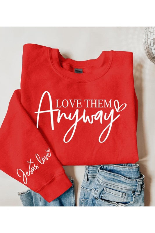 Love Them Anyway Graphic Fleece Sweatshirts