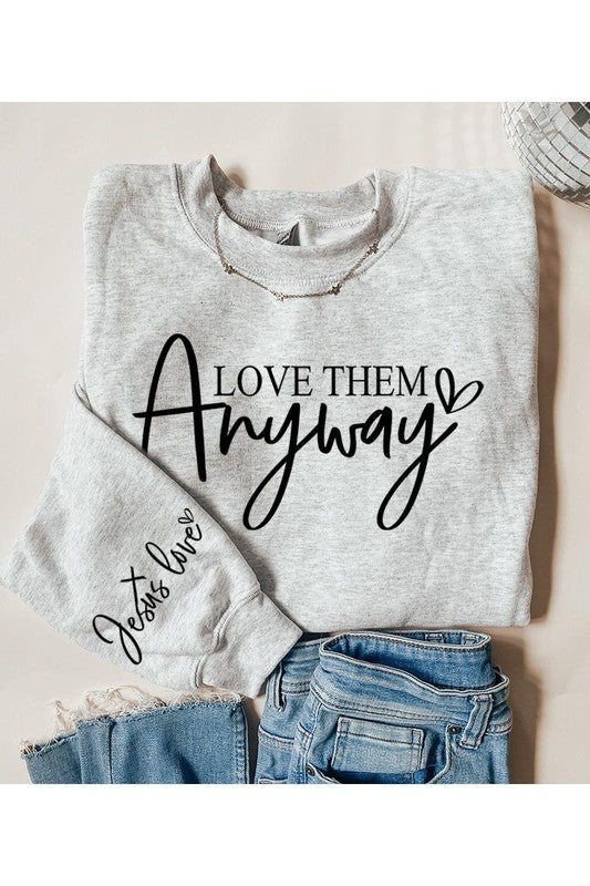 Love Them Anyway Graphic Fleece Sweatshirts