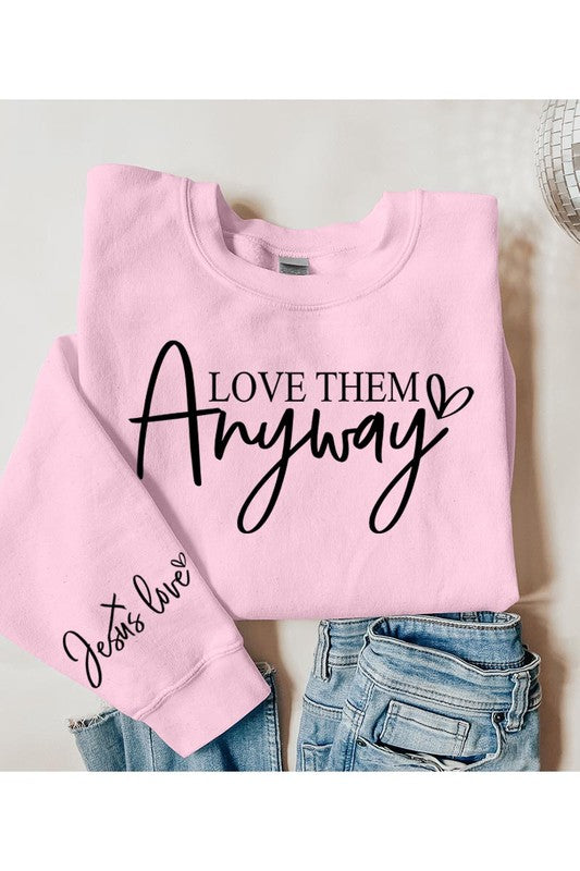 Love Them Anyway Graphic Fleece Sweatshirts