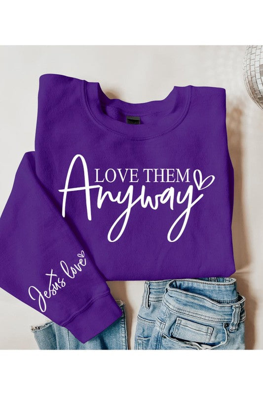 Love Them Anyway Graphic Fleece Sweatshirts